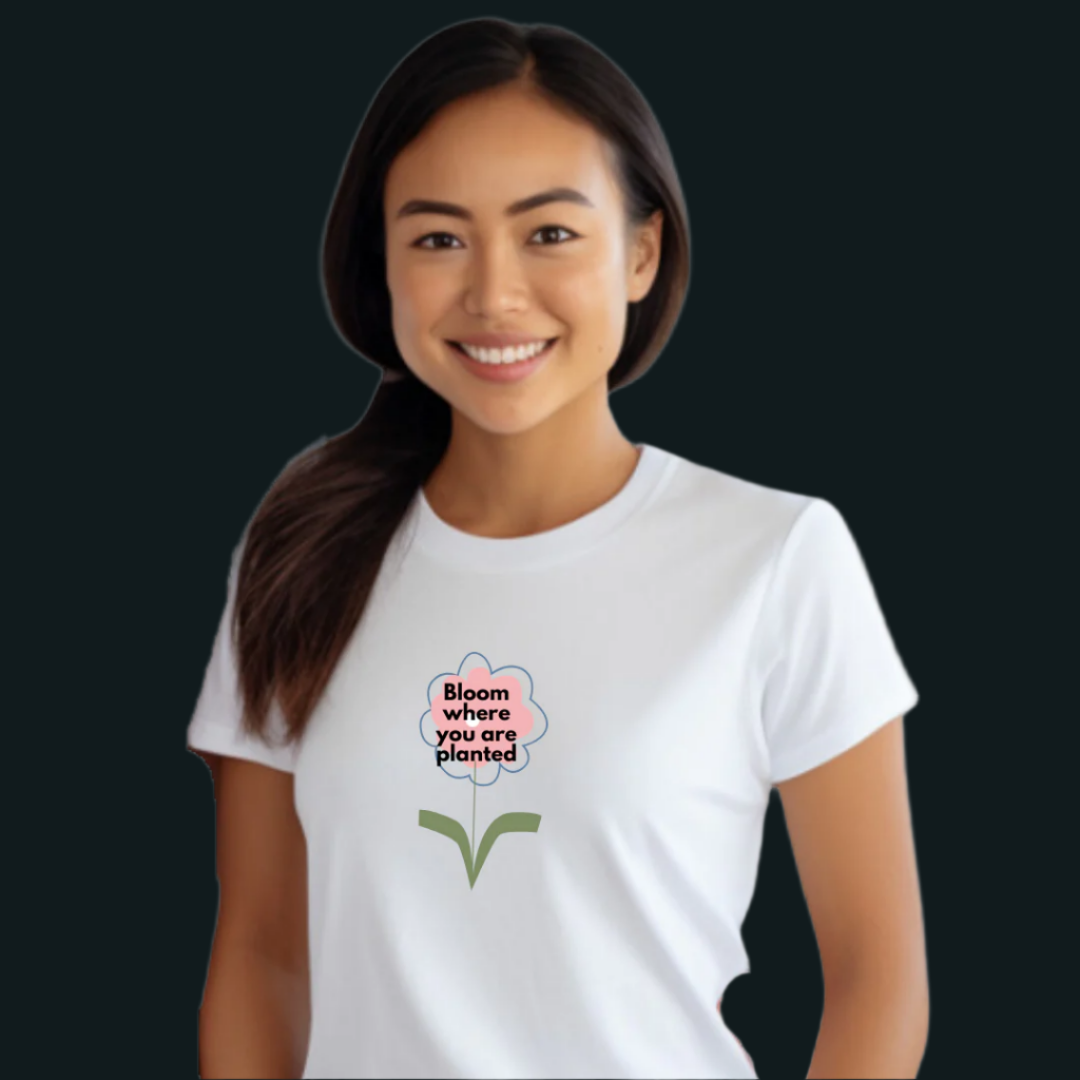 Inspirational Flower T-Shirt, 'Bloom Where You Are Planted' Design, Spring T-Shirt